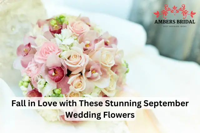 Fall in Love with These Stunning September Wedding Flowers