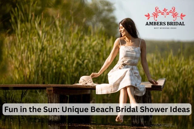 Fun in the Sun: Unique Beach Bridal Shower Ideas