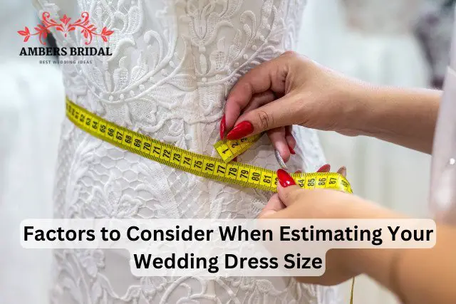 Factors to Consider When Estimating Your Wedding Dress Size
